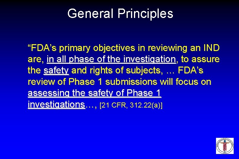 General Principles “FDA’s primary objectives in reviewing an IND are, in all phase of