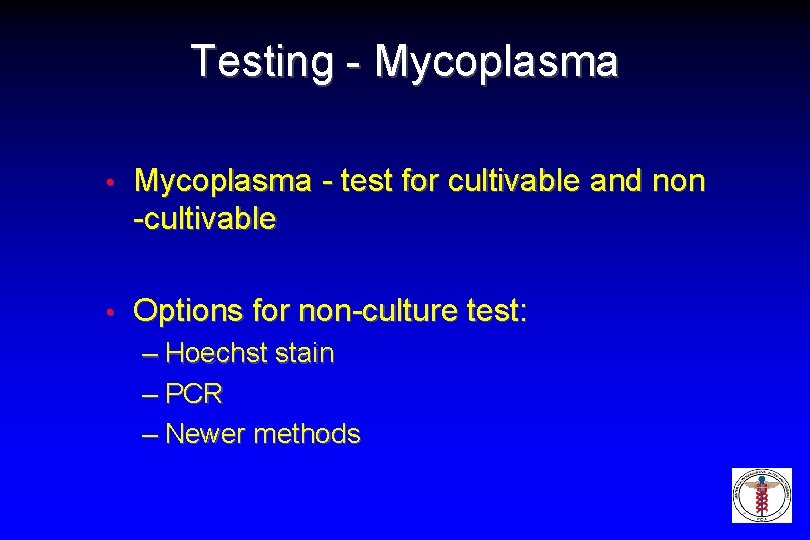 Testing - Mycoplasma • Mycoplasma - test for cultivable and non -cultivable • Options