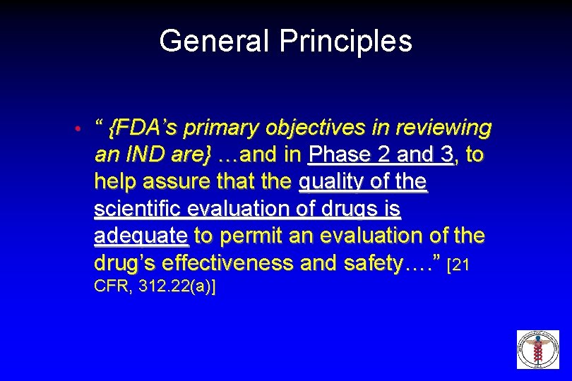 General Principles • “ {FDA’s primary objectives in reviewing an IND are} …and in
