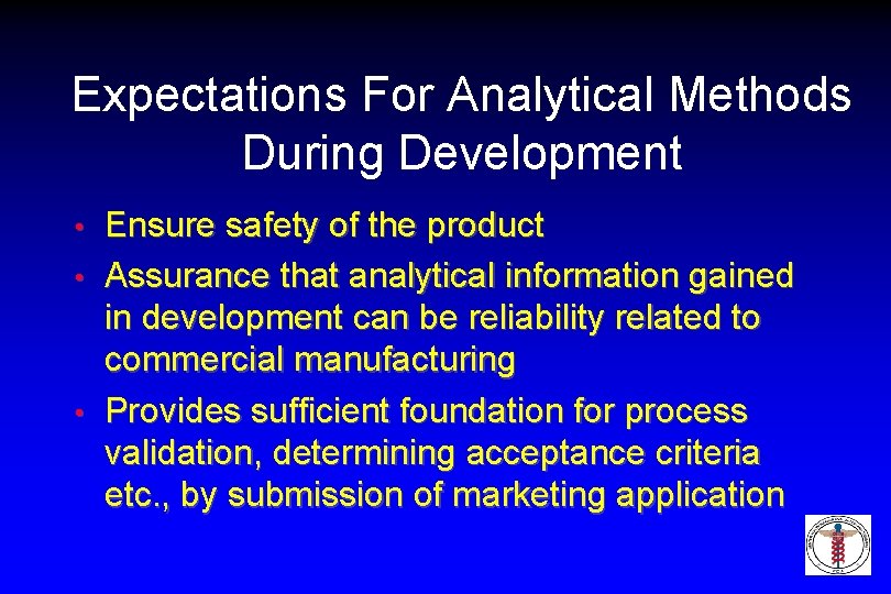 Expectations For Analytical Methods During Development Ensure safety of the product • Assurance that