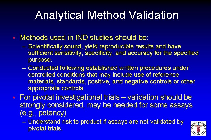 Analytical Method Validation • Methods used in IND studies should be: – Scientifically sound,