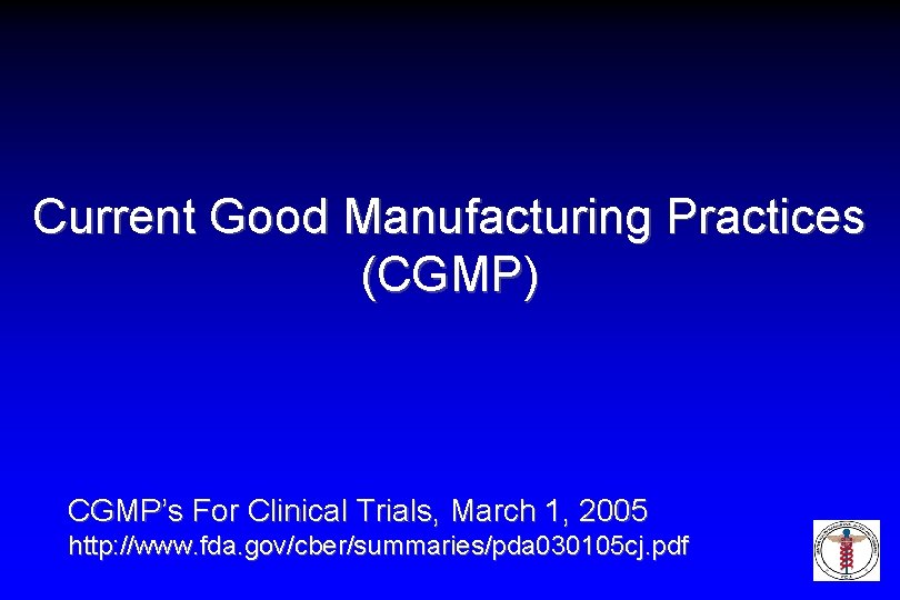 Current Good Manufacturing Practices (CGMP) CGMP’s For Clinical Trials, March 1, 2005 http: //www.