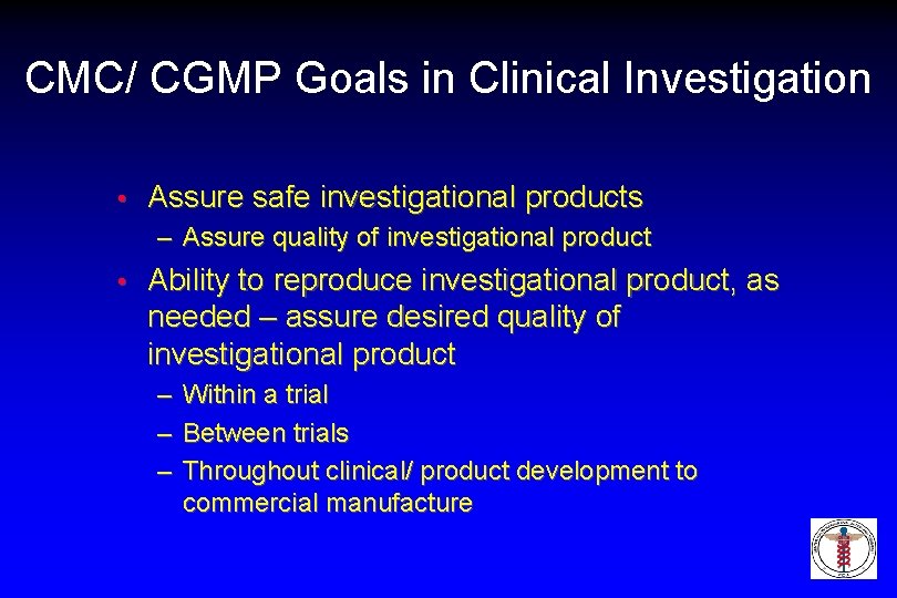 CMC/ CGMP Goals in Clinical Investigation • Assure safe investigational products – Assure quality