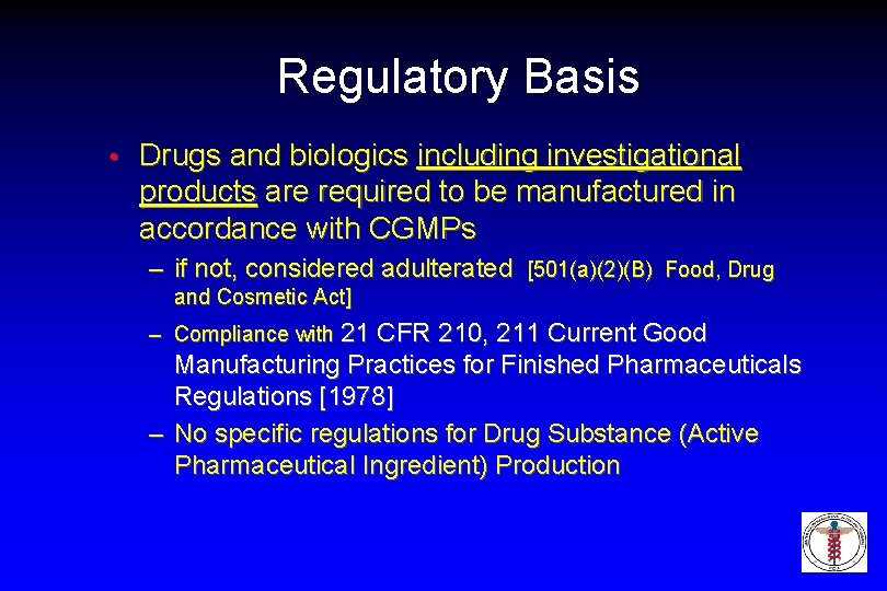 Regulatory Basis • Drugs and biologics including investigational products are required to be manufactured
