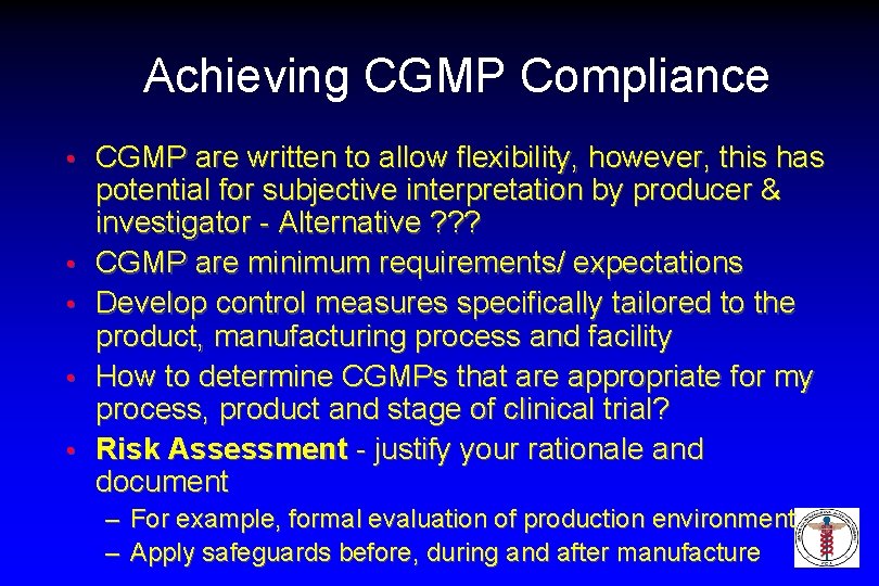 Achieving CGMP Compliance • • • CGMP are written to allow flexibility, however, this