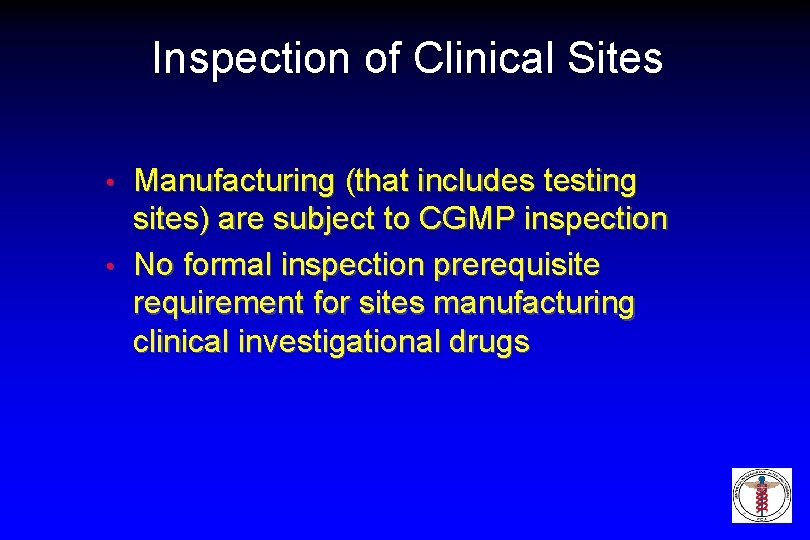 Inspection of Clinical Sites Manufacturing (that includes testing sites) are subject to CGMP inspection