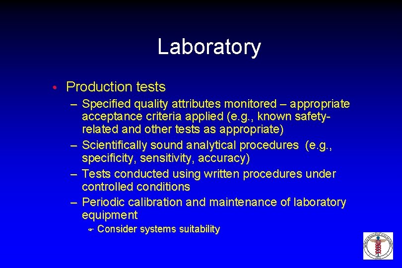 Laboratory • Production tests – Specified quality attributes monitored – appropriate acceptance criteria applied