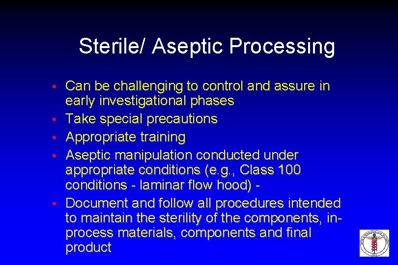 Sterile/ Aseptic Processing • • • Can be challenging to control and assure in