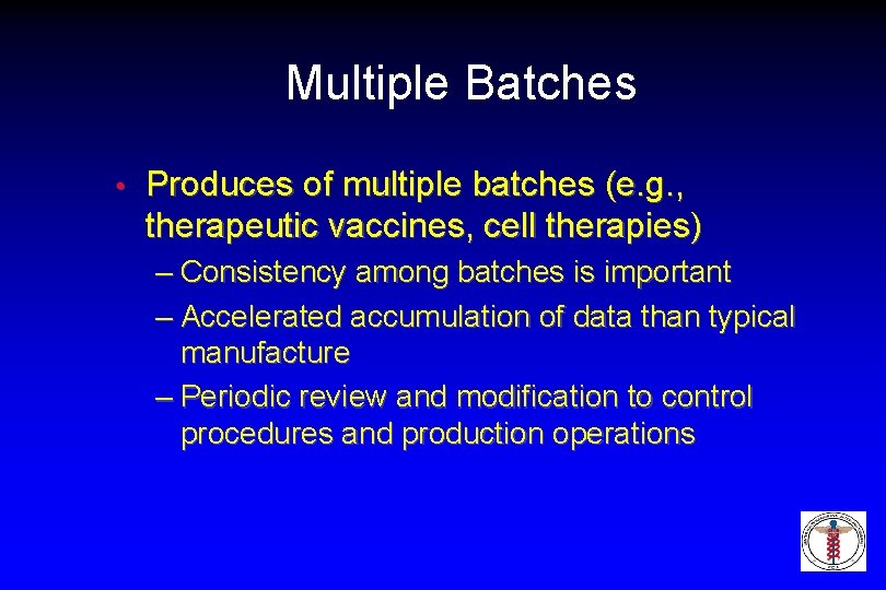 Multiple Batches • Produces of multiple batches (e. g. , therapeutic vaccines, cell therapies)