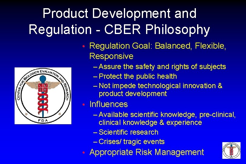 Product Development and Regulation - CBER Philosophy • Regulation Goal: Balanced, Flexible, Responsive –