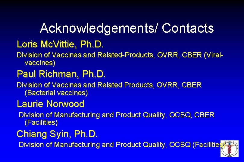 Acknowledgements/ Contacts Loris Mc. Vittie, Ph. D. Division of Vaccines and Related-Products, OVRR, CBER