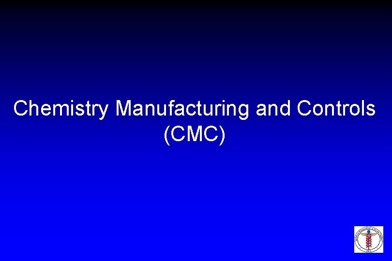 Chemistry Manufacturing and Controls (CMC) 