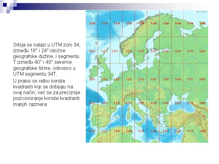 Srbija se nalazi u UTM zoni 34, između 18° i 24° istočne geografske dužine,