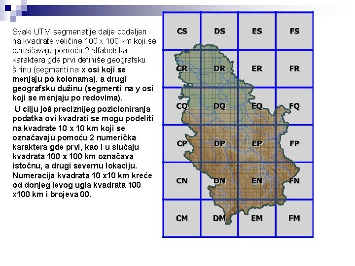 Svaki UTM segmenat je dalje podeljen na kvadrate veličine 100 x 100 km koji