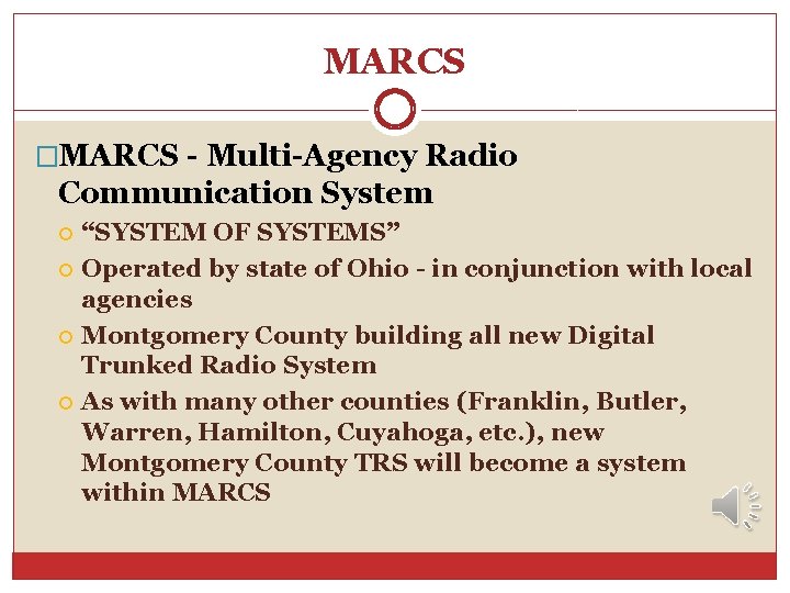 MARCS �MARCS - Multi-Agency Radio Communication System “SYSTEM OF SYSTEMS” Operated by state of MARCS �MARCS - Multi-Agency Radio Communication System “SYSTEM OF SYSTEMS” Operated by state of