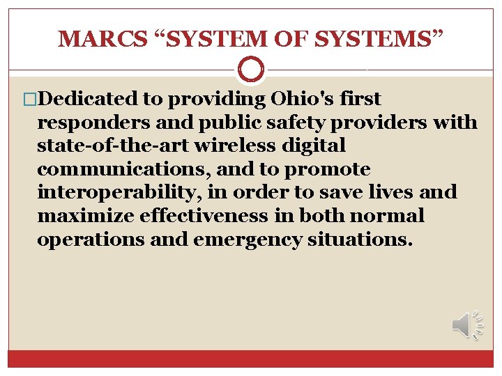 MARCS “SYSTEM OF SYSTEMS” �Dedicated to providing Ohio's first responders and public safety providers MARCS “SYSTEM OF SYSTEMS” �Dedicated to providing Ohio's first responders and public safety providers