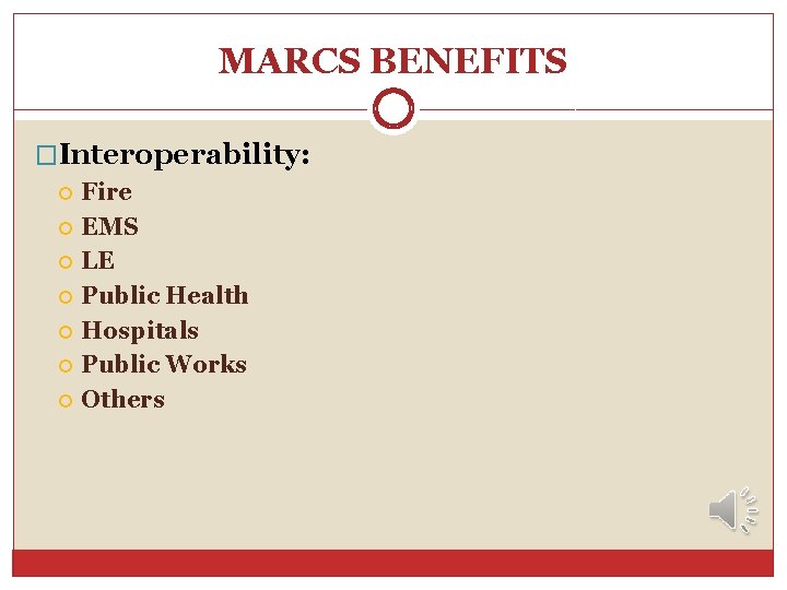 MARCS BENEFITS �Interoperability: Fire EMS LE Public Health Hospitals Public Works Others MARCS BENEFITS �Interoperability: Fire EMS LE Public Health Hospitals Public Works Others