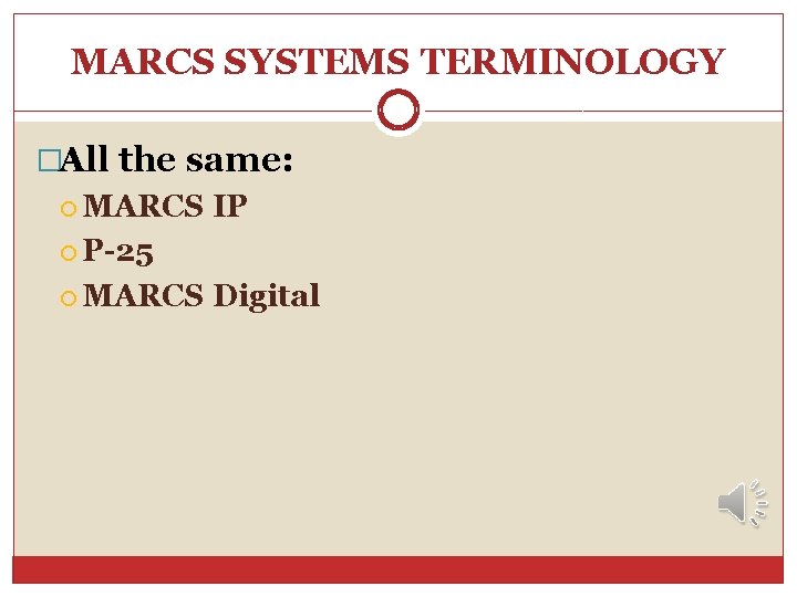 MARCS SYSTEMS TERMINOLOGY �All the same: MARCS IP P-25 MARCS Digital MARCS SYSTEMS TERMINOLOGY �All the same: MARCS IP P-25 MARCS Digital