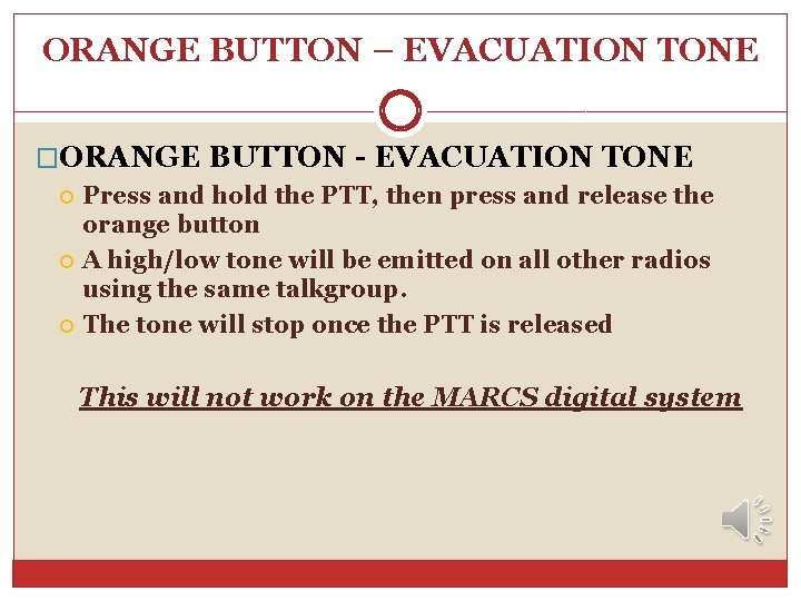 ORANGE BUTTON – EVACUATION TONE �ORANGE BUTTON - EVACUATION TONE Press and hold the ORANGE BUTTON – EVACUATION TONE �ORANGE BUTTON - EVACUATION TONE Press and hold the