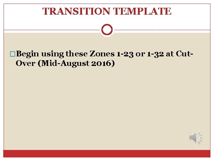 TRANSITION TEMPLATE �Begin using these Zones 1 -23 or 1 -32 at Cut- Over TRANSITION TEMPLATE �Begin using these Zones 1 -23 or 1 -32 at Cut- Over