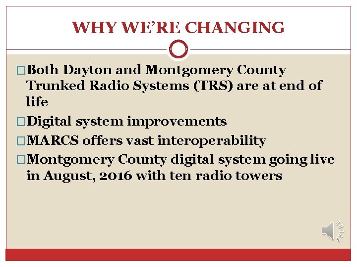 WHY WE’RE CHANGING �Both Dayton and Montgomery County Trunked Radio Systems (TRS) are at WHY WE’RE CHANGING �Both Dayton and Montgomery County Trunked Radio Systems (TRS) are at