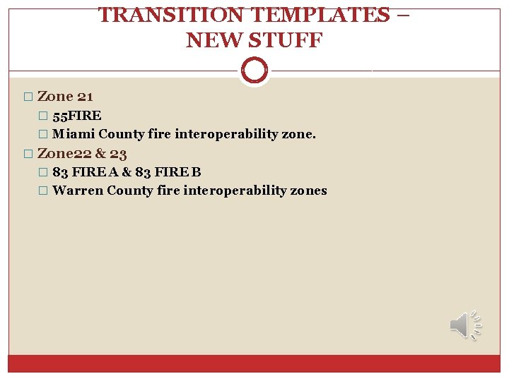 TRANSITION TEMPLATES – NEW STUFF � Zone 21 � 55 FIRE � Miami County TRANSITION TEMPLATES – NEW STUFF � Zone 21 � 55 FIRE � Miami County