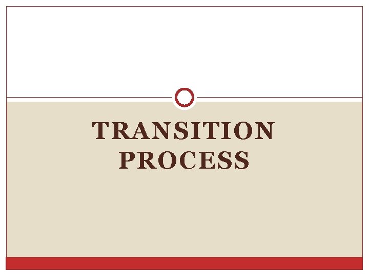 TRANSITION PROCESS TRANSITION PROCESS