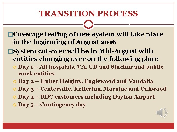 TRANSITION PROCESS �Coverage testing of new system will take place in the beginning of TRANSITION PROCESS �Coverage testing of new system will take place in the beginning of