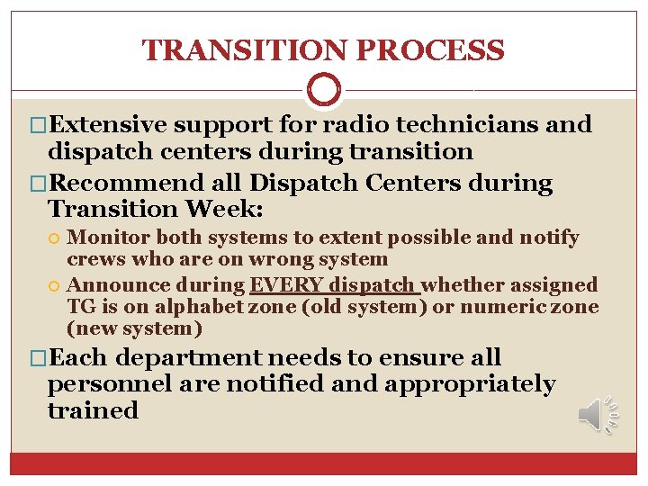 TRANSITION PROCESS �Extensive support for radio technicians and dispatch centers during transition �Recommend all TRANSITION PROCESS �Extensive support for radio technicians and dispatch centers during transition �Recommend all
