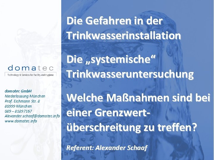 Die Gefahren in der Trinkwasserinstallation Die „systemische“ Trinkwasseruntersuchung domatec Gmb. H Niederlassung München Prof.