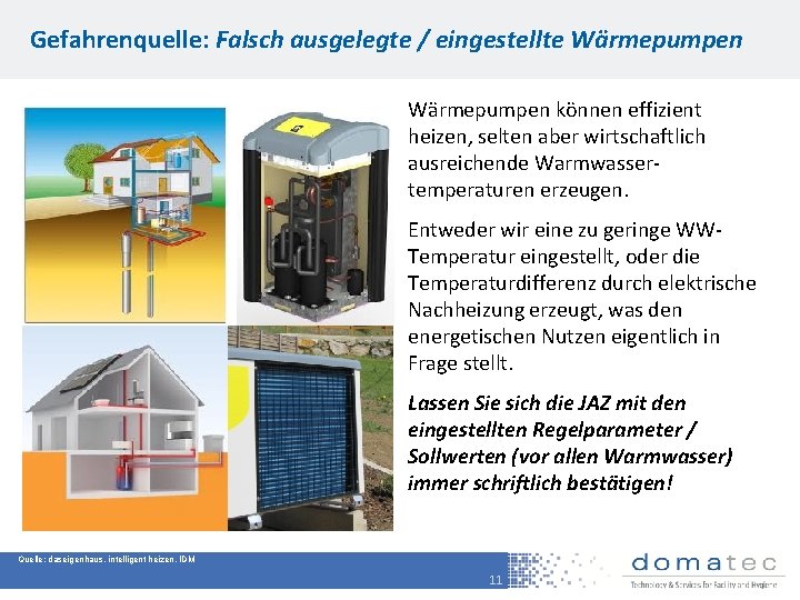 Gefahrenquelle: Falsch ausgelegte / eingestellte Wärmepumpen können effizient heizen, selten aber wirtschaftlich ausreichende Warmwassertemperaturen