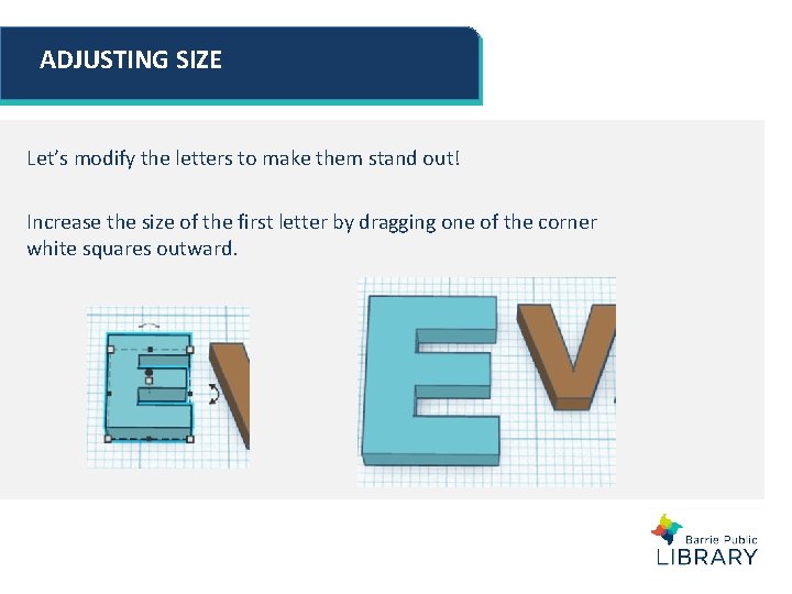 ADJUSTING SIZE Let’s modify the letters to make them stand out! Increase the size ADJUSTING SIZE Let’s modify the letters to make them stand out! Increase the size
