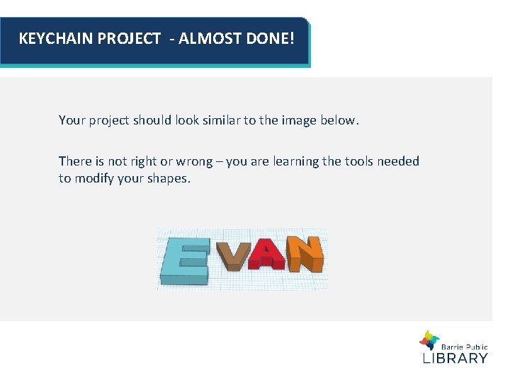 KEYCHAIN PROJECT - ALMOST DONE! Your project should look similar to the image below. KEYCHAIN PROJECT - ALMOST DONE! Your project should look similar to the image below.
