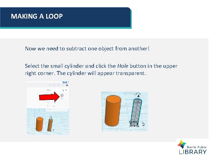 MAKING A LOOP Now we need to subtract one object from another! Select the MAKING A LOOP Now we need to subtract one object from another! Select the