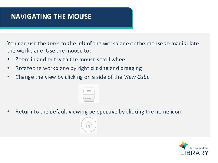 NAVIGATING THE MOUSE You can use the tools to the left of the workplane NAVIGATING THE MOUSE You can use the tools to the left of the workplane