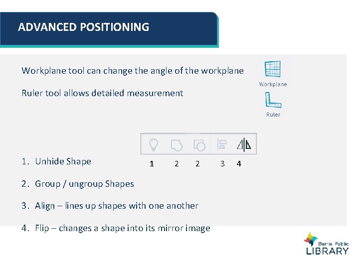 ADVANCED POSITIONING Workplane tool can change the angle of the workplane Ruler tool allows ADVANCED POSITIONING Workplane tool can change the angle of the workplane Ruler tool allows