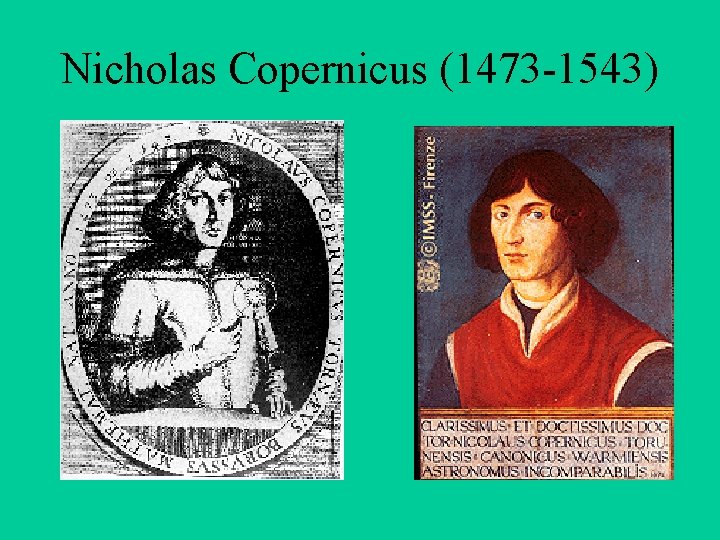 Nicholas Copernicus (1473 -1543) 