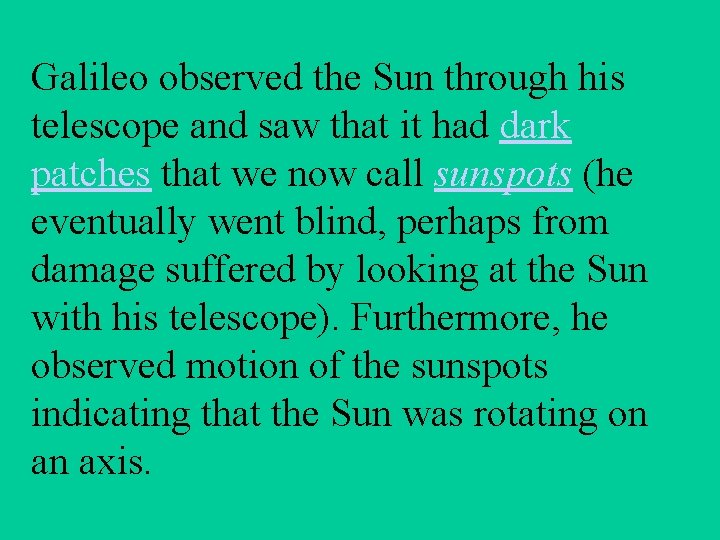 Galileo observed the Sun through his telescope and saw that it had dark patches
