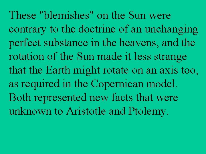These "blemishes" on the Sun were contrary to the doctrine of an unchanging perfect