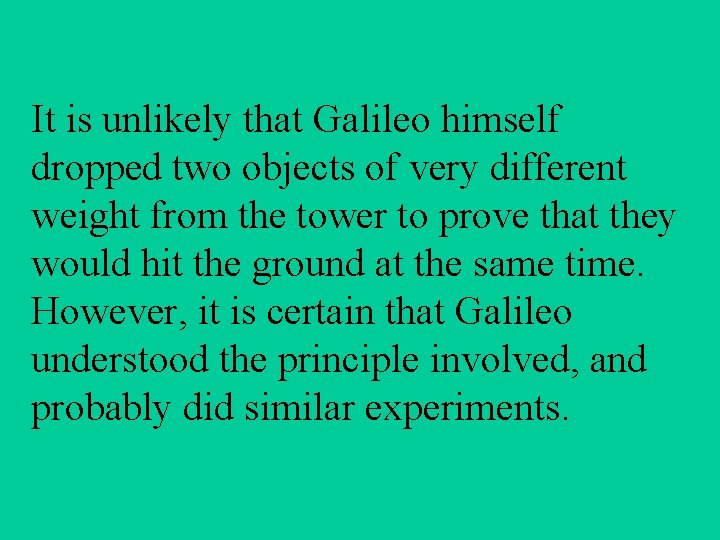 It is unlikely that Galileo himself dropped two objects of very different weight from