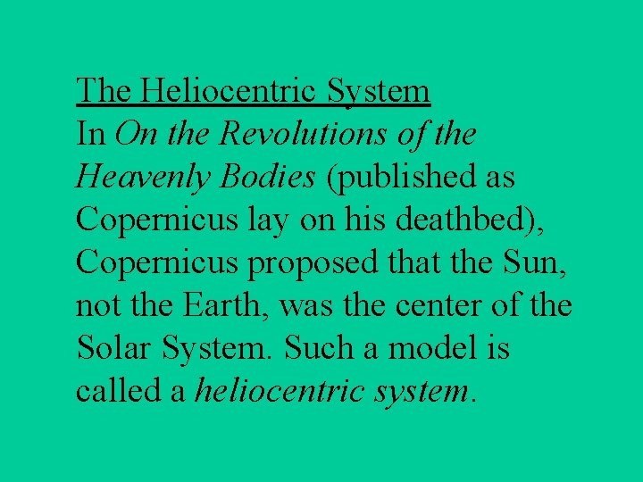 The Heliocentric System In On the Revolutions of the Heavenly Bodies (published as Copernicus
