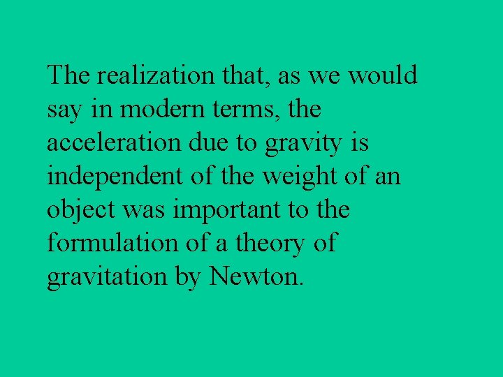 The realization that, as we would say in modern terms, the acceleration due to
