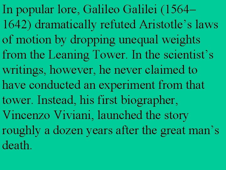 In popular lore, Galileo Galilei (1564– 1642) dramatically refuted Aristotle’s laws of motion by