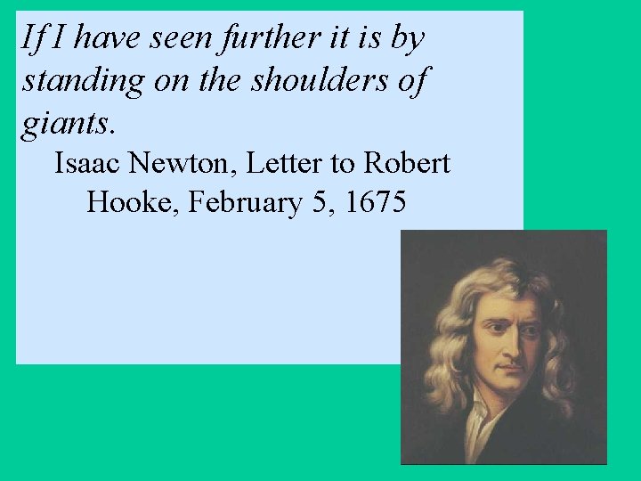 If I have seen further it is by standing on the shoulders of giants.