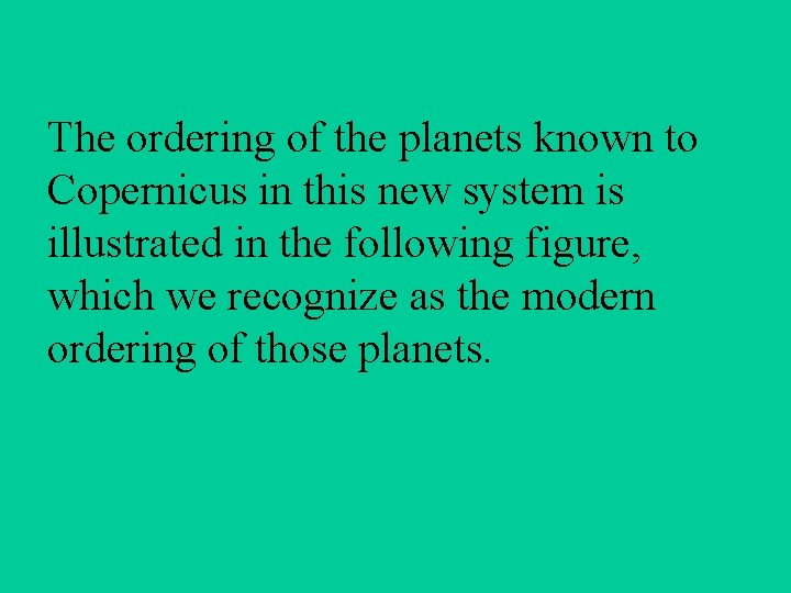 The ordering of the planets known to Copernicus in this new system is illustrated