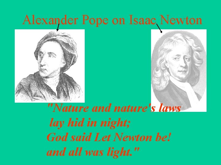 Alexander Pope on Isaac Newton "Nature and nature's laws lay hid in night; God