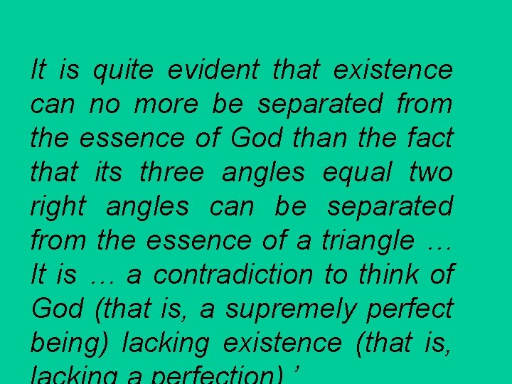 It is quite evident that existence can no more be separated from the essence
