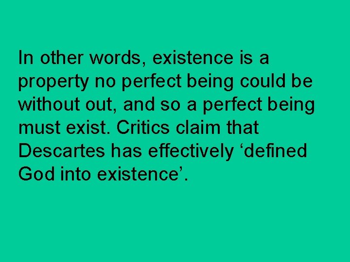 In other words, existence is a property no perfect being could be without out,