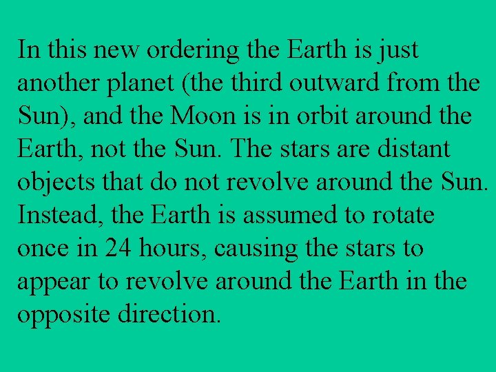 In this new ordering the Earth is just another planet (the third outward from