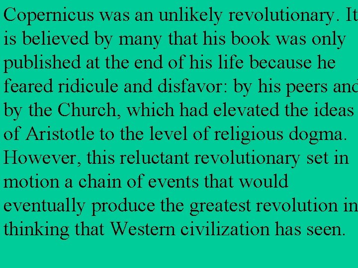 Copernicus was an unlikely revolutionary. It is believed by many that his book was